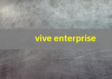 vive enterprise